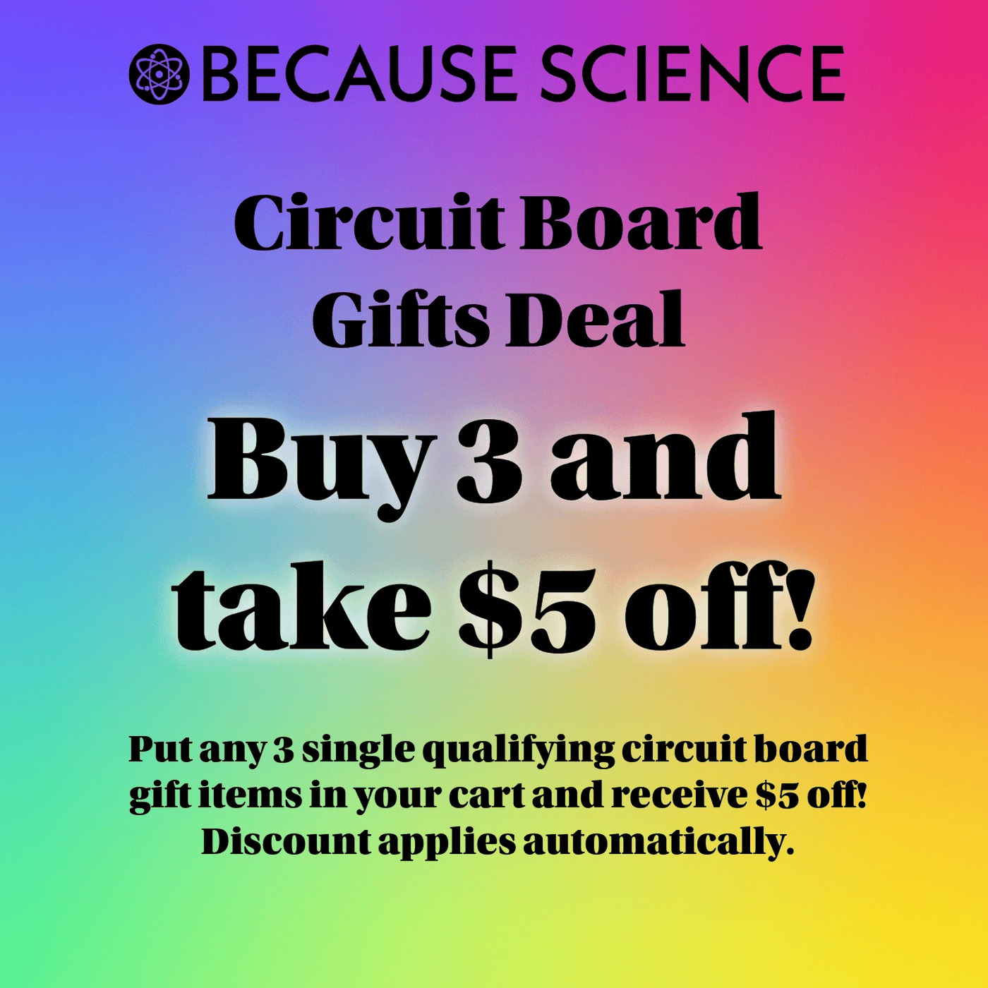 Put any 3 single qualifying circuit board gift items in your cart and receive $5 off Discount applies automatically
