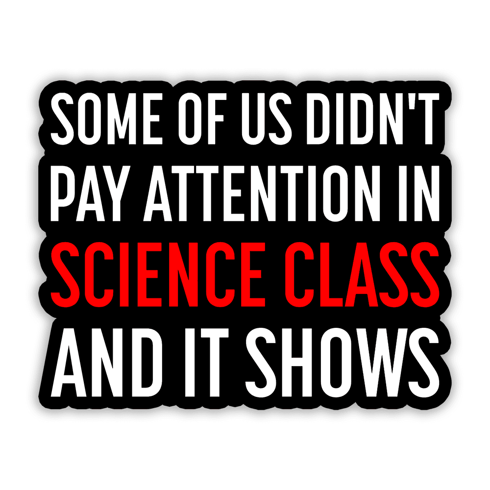 Pay Attention in Science Class - Vinyl Sticker