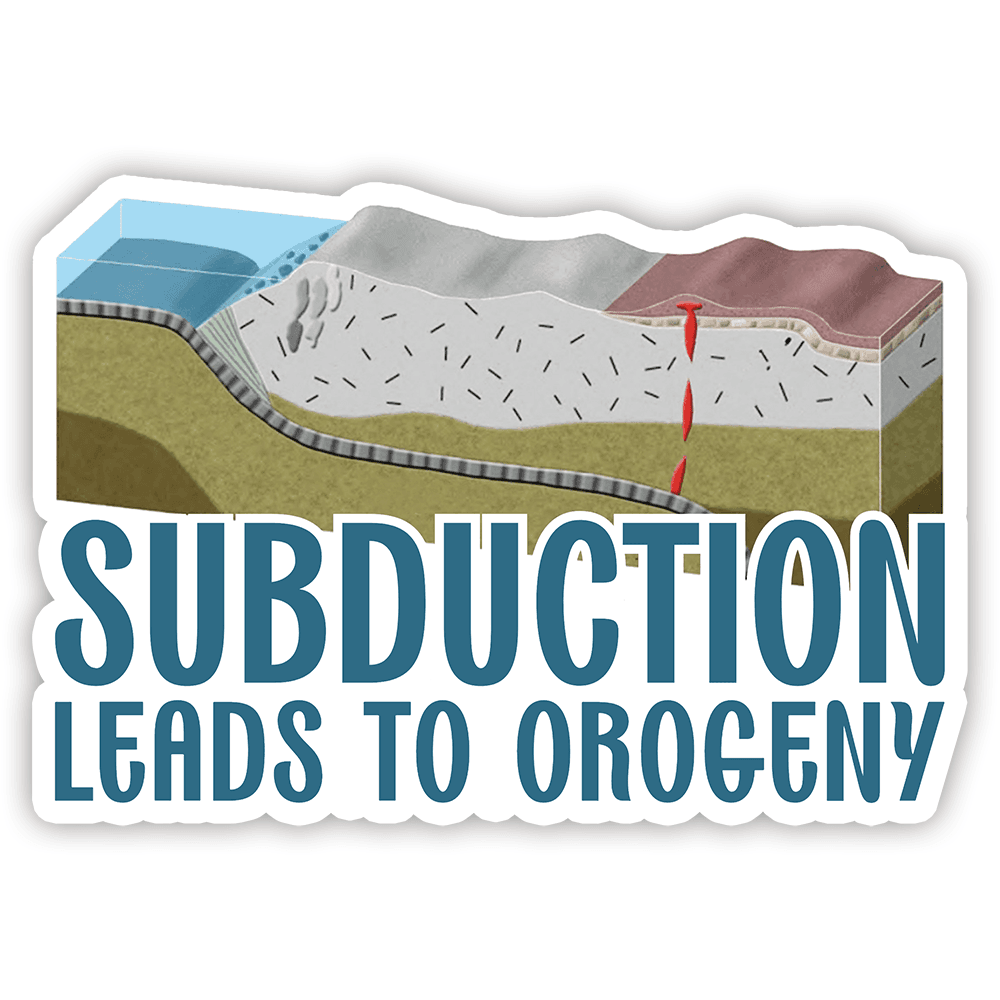 Subductions Leads to Orogeny - Vinyl Sticker