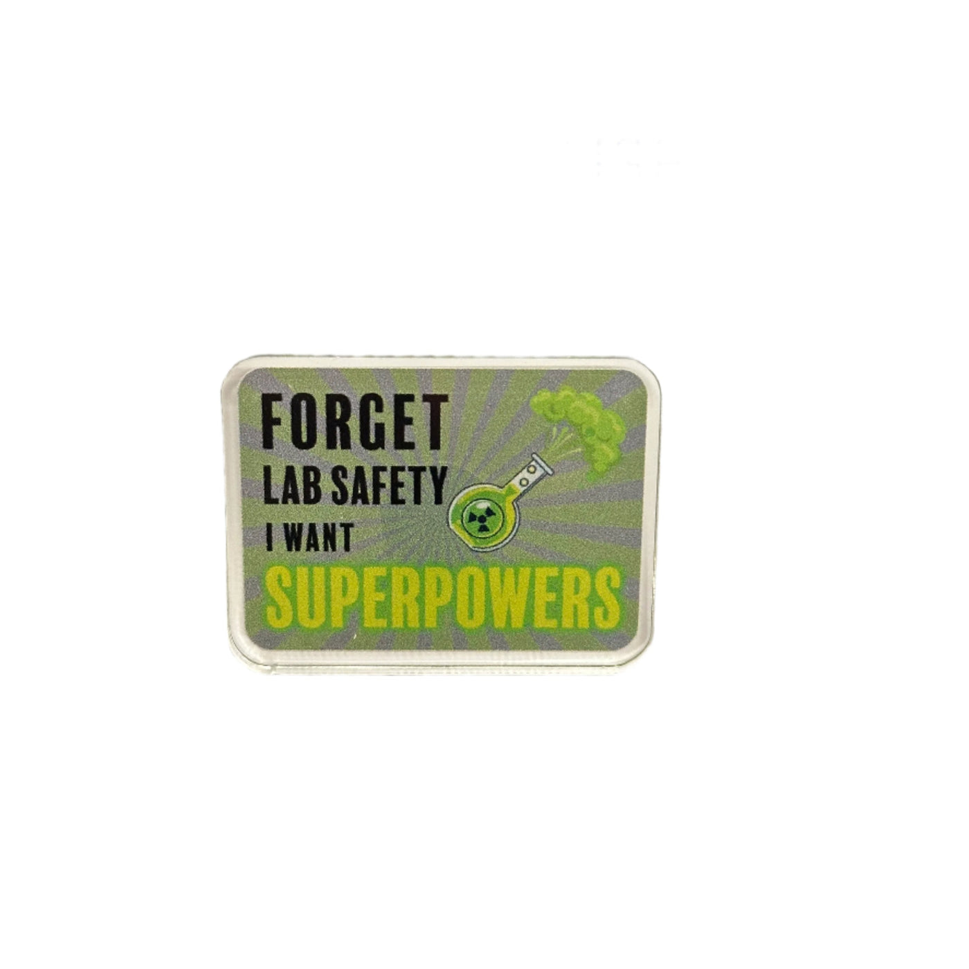 Forget Lab Safety - Acrylic Pin