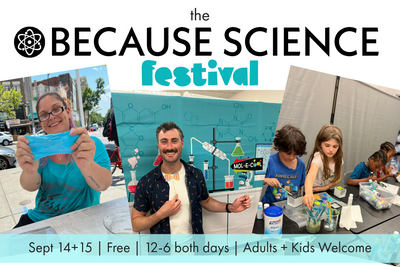 Because Science Festival! 9/14-9/15 2024