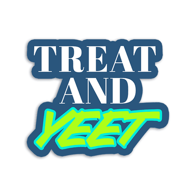 Treat and Yeet - Vinyl Sticker