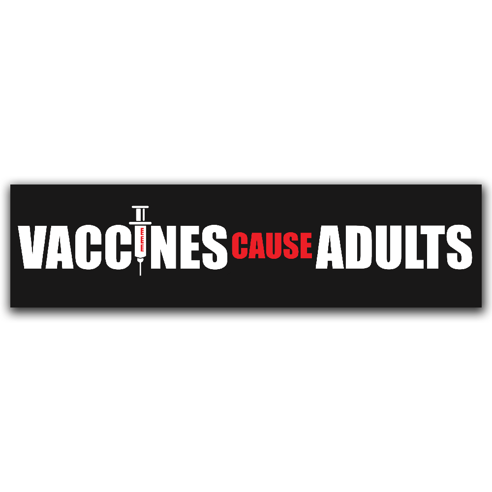 Vaccines Cause Adults - Vinyl Bumper Sticker – Because Science