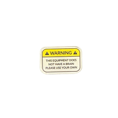 Warning: Please Use Your Own (Brain) - Acrylic Pin