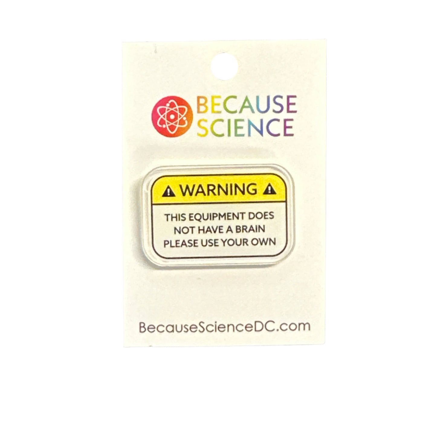Warning: Please Use Your Own (Brain) - Acrylic Pin