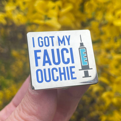 I Got My Fauci Ouchie - Enamel Pin