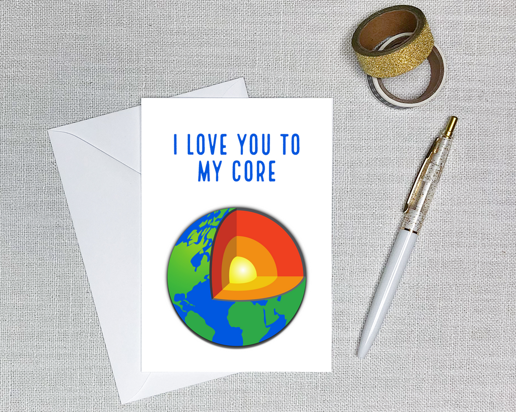 geology greeting card with a cross section picture of the earth that says I love you to my core