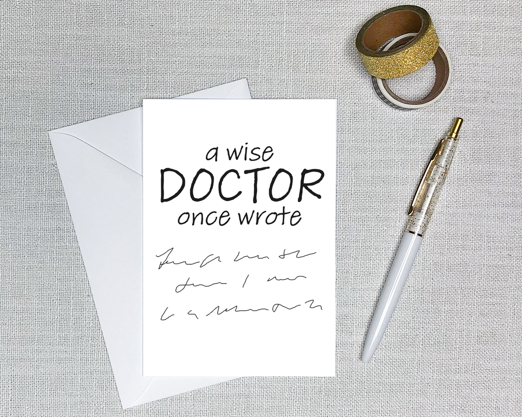 this medical card is text based and says a wise doctor once wrote followed by a bunch of illegible scribbles