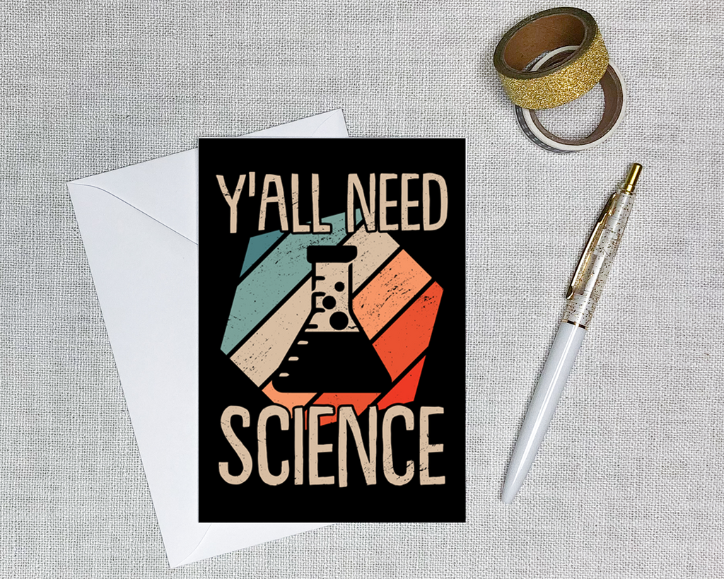 this graphic greeting card has text in bright colors that says y'all need science