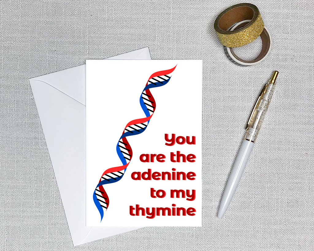 dna greeting card with a picture of dna that says you are the adenine to my thymine