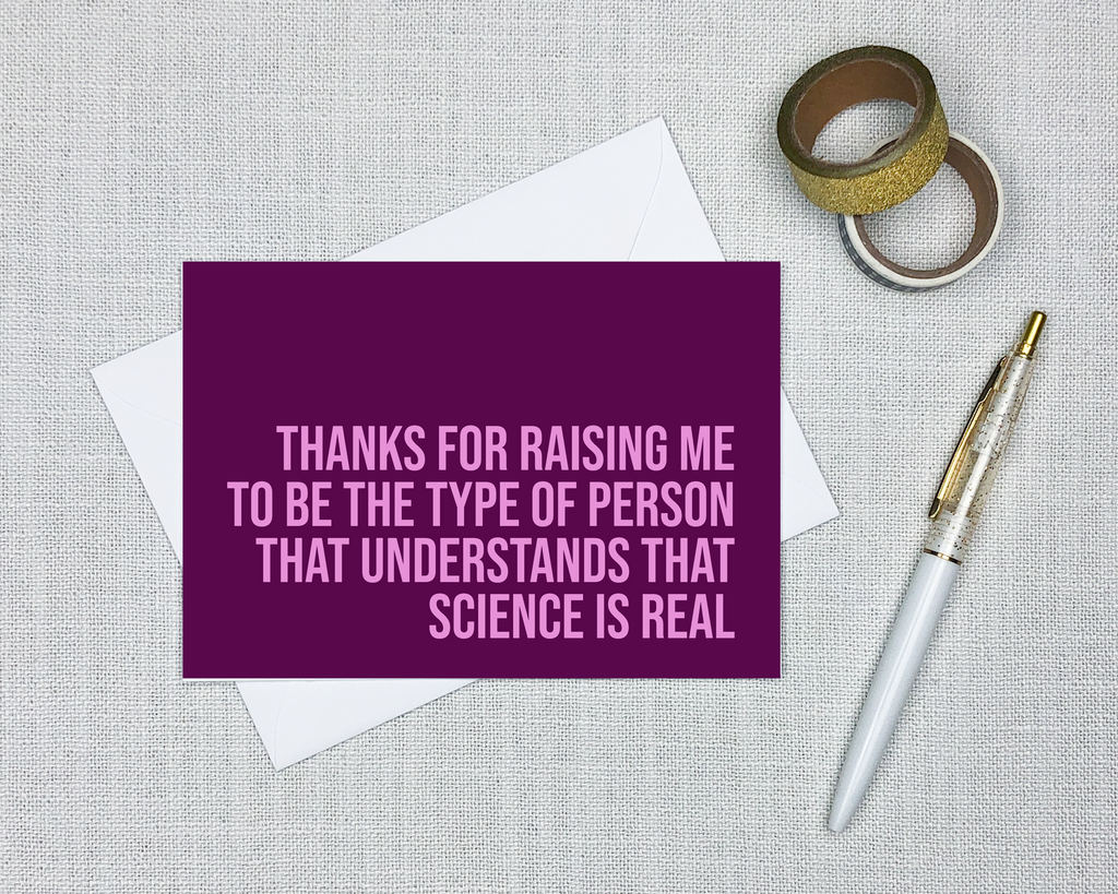 purple all occasion greeting card that says thanks for raising me to be the type of person that understands that science is real