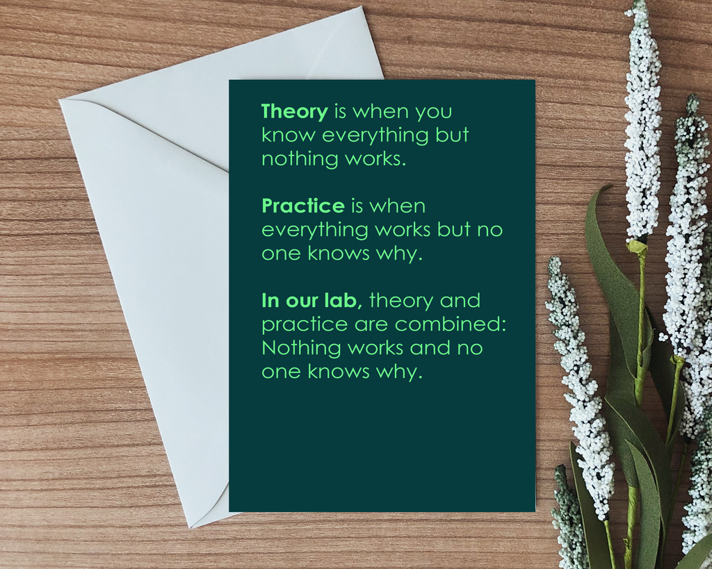 this green text based greeting card has a joke about theory and practice and how things in the lab don't ever work
