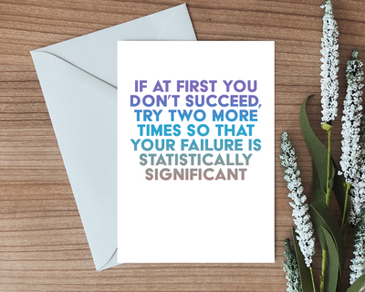 this math greeting card features rainbow text that makes a joke about statistics and failing multiple times to ensure your failure is statistically significant