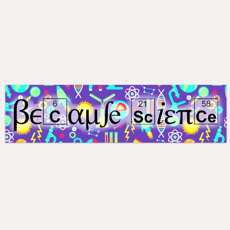 vinyl bumper sticker that spells out because science made of scientific constants elements and greek letters with a colorful science background