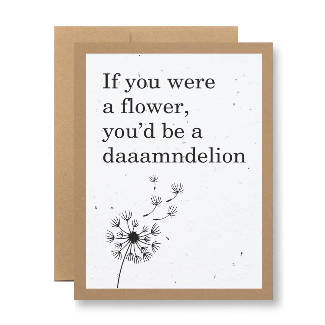 ...you'd be a daaamndelion - Plantable Greeting Card