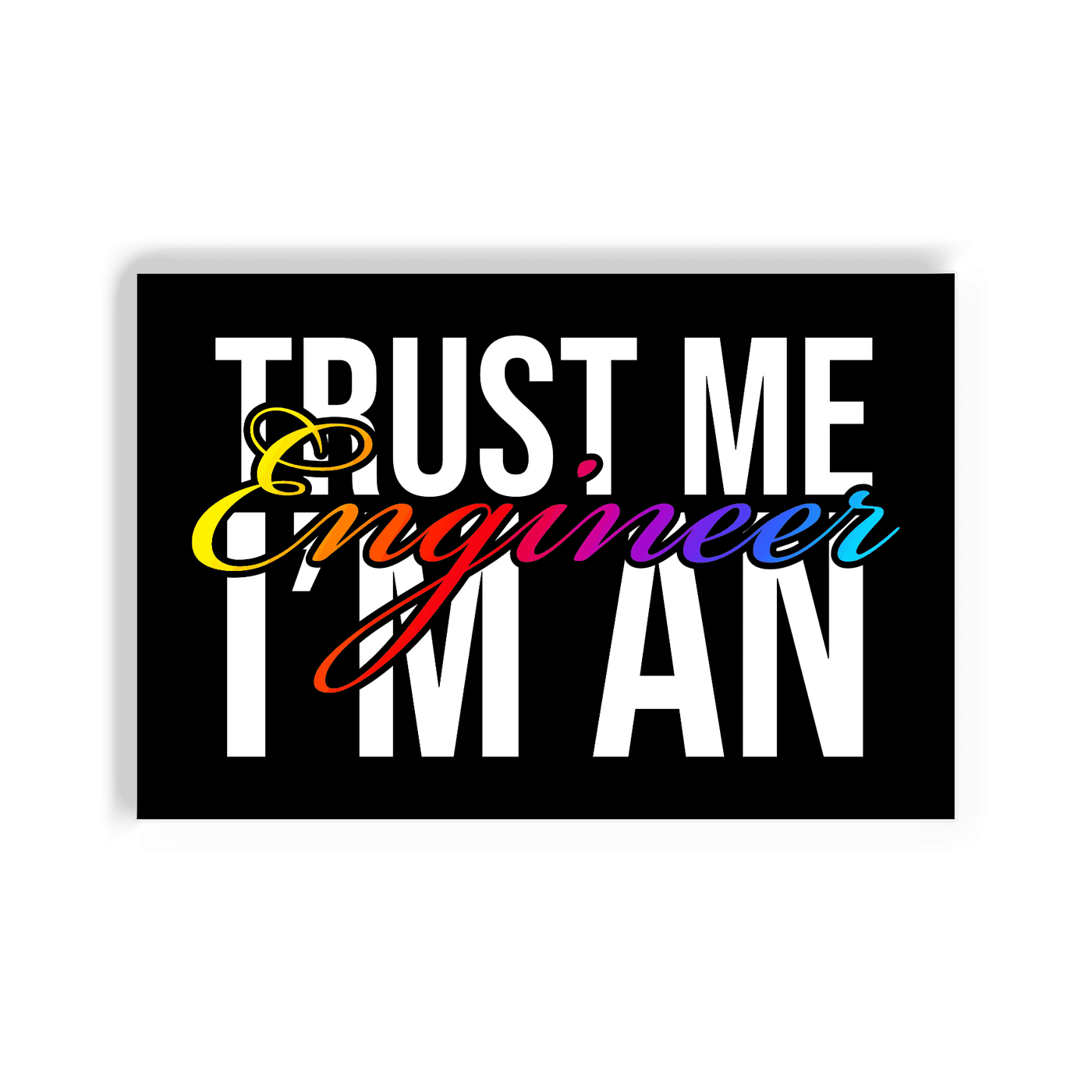 2x3 colorful magnet with text that says trust me I'm an engineer