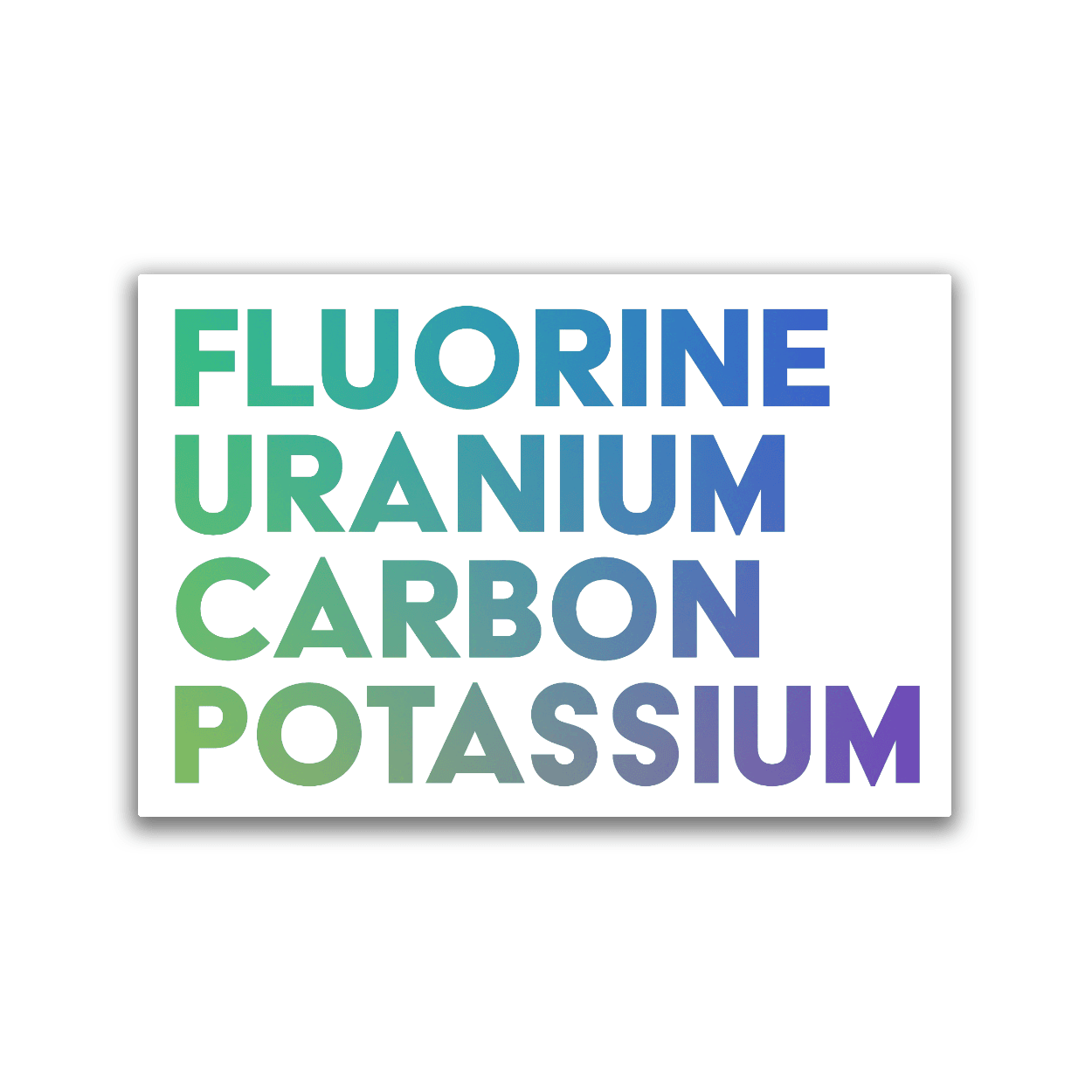 2x3 colorful magnet with words of the elements: Fluorine, Uranium, Carbon, and Potassium
