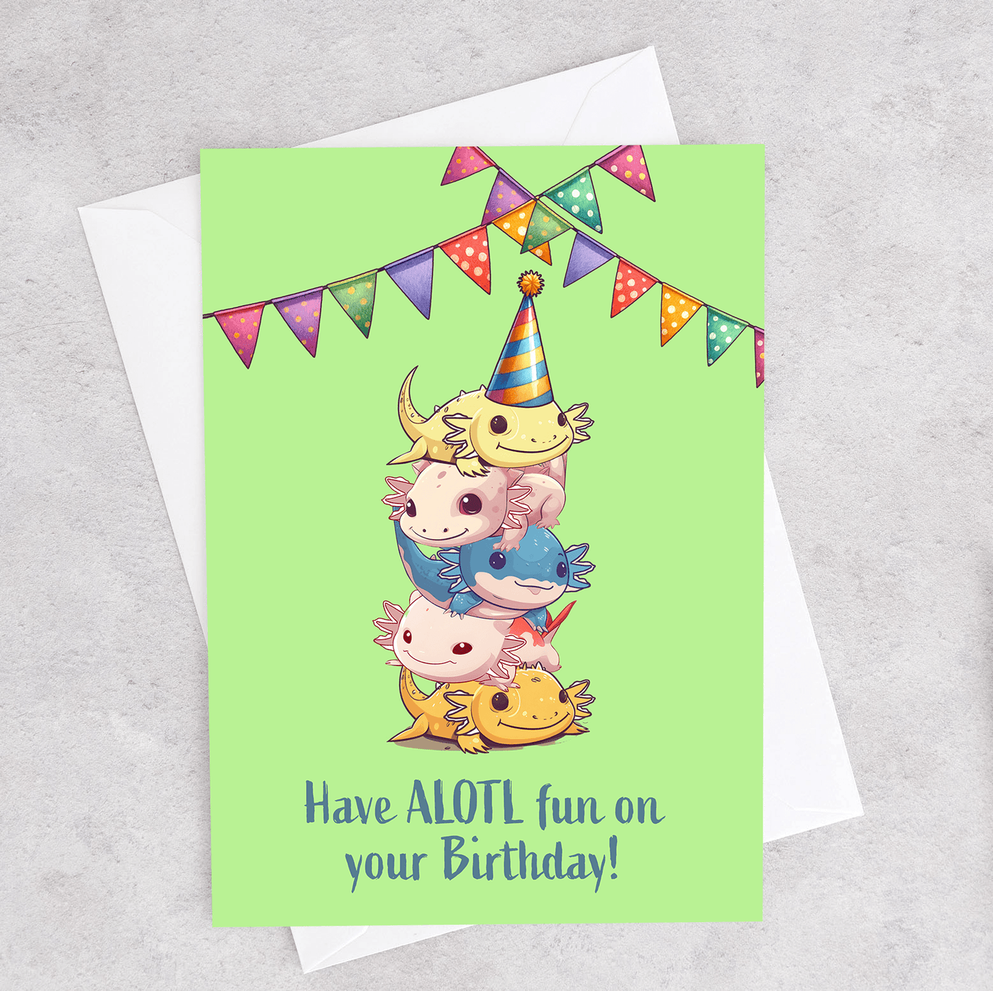 This birthday card shows a stack of Axolotls and says "Have Alotl Fun on your birthday"