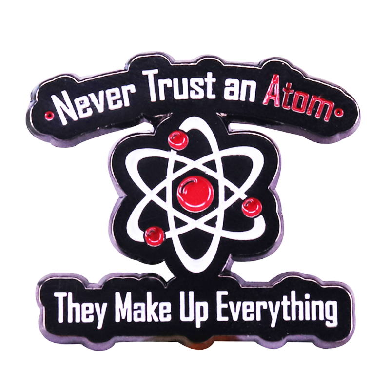 Never Trust an Atom Enamel Pin