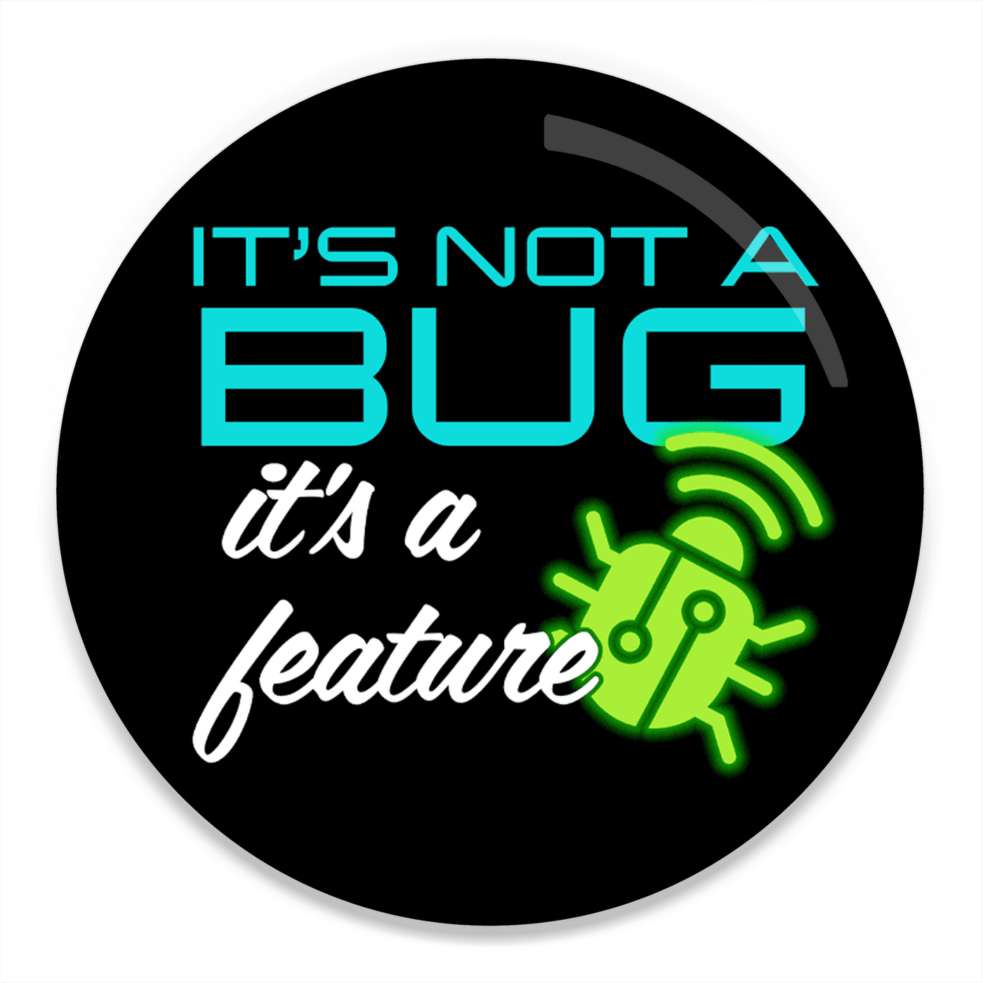 It's Not a Bug - 2.25" Round Magnet