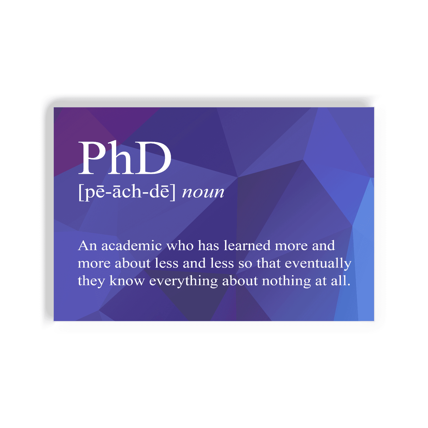 2x3 colorful magnet with image of triangles with a snarky definition for a PhD graduate