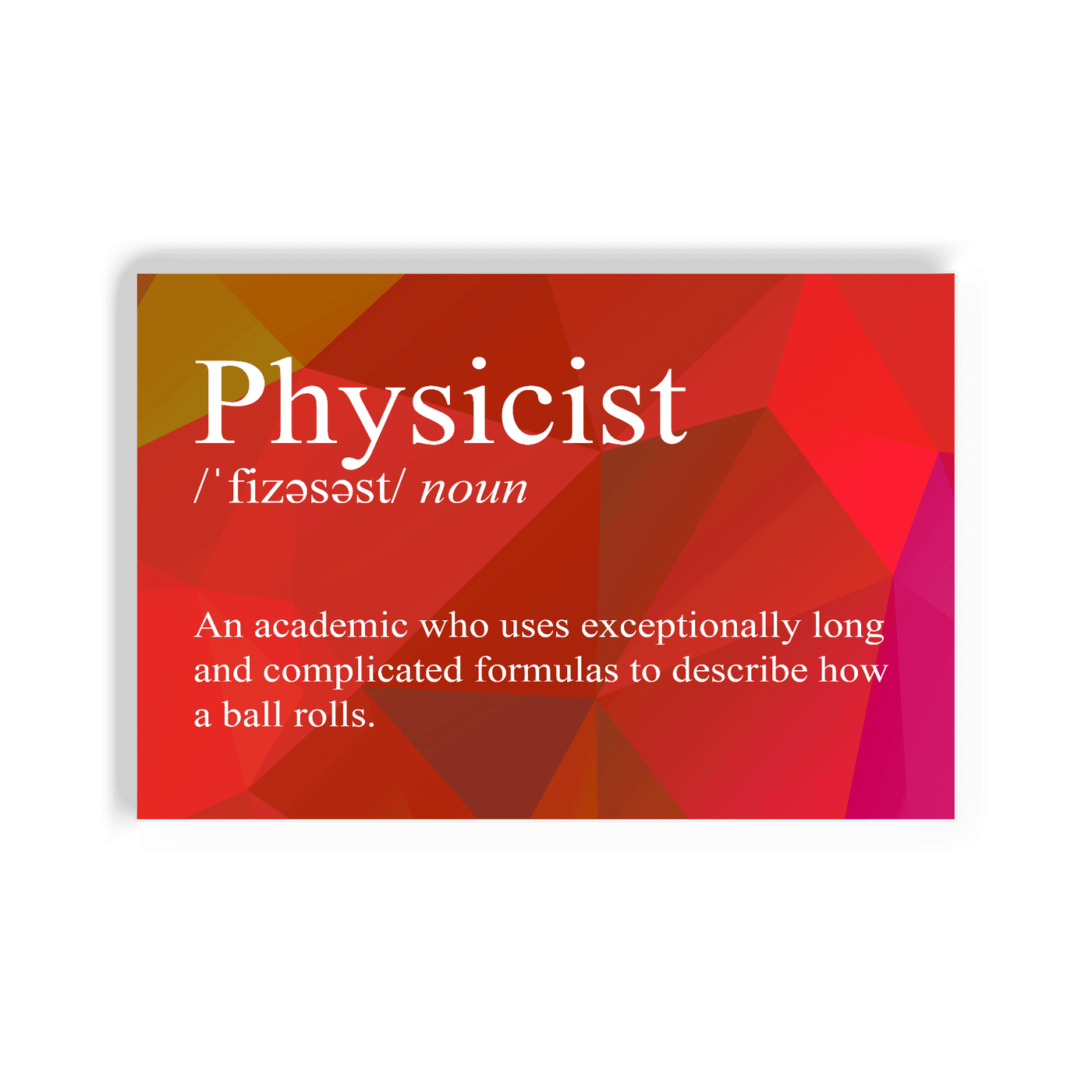 2x3 colorful magnet with image of triangles and a snarky definition for a physicist