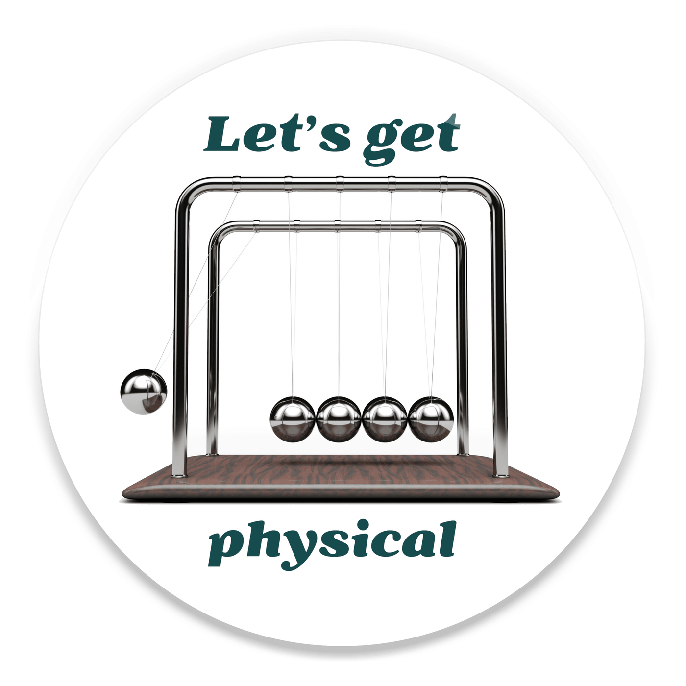 2.25 inch round colorful magnet with image of newton's cradle and text saying let's get physical