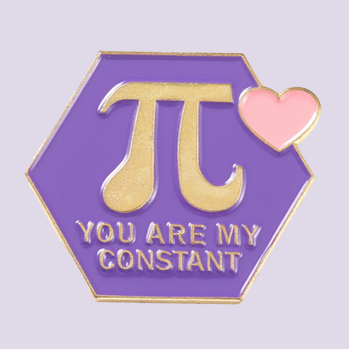 You are my Constant Pi Enamel Pin