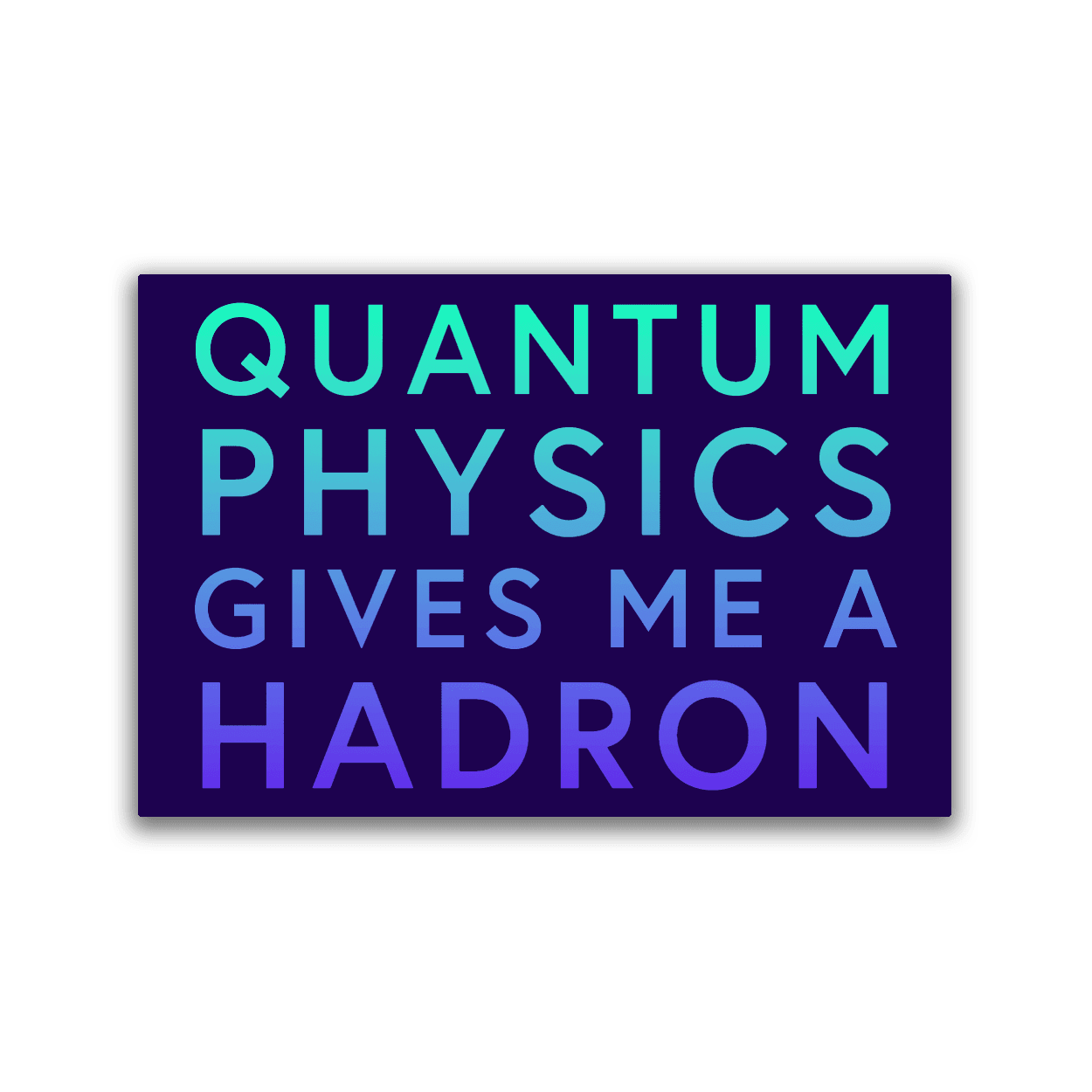 2x3 colorful magnet with Quantum Physics joke