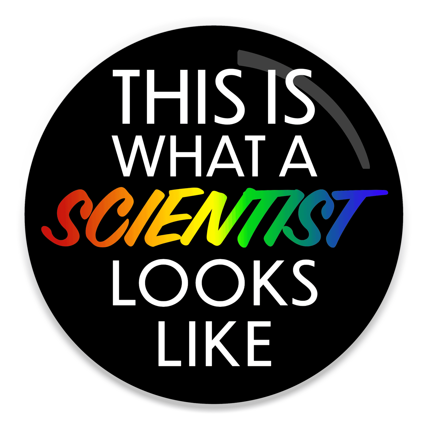 2.25 inch round colorful magnet with image of rainbow text that says this is what a scientist looks like