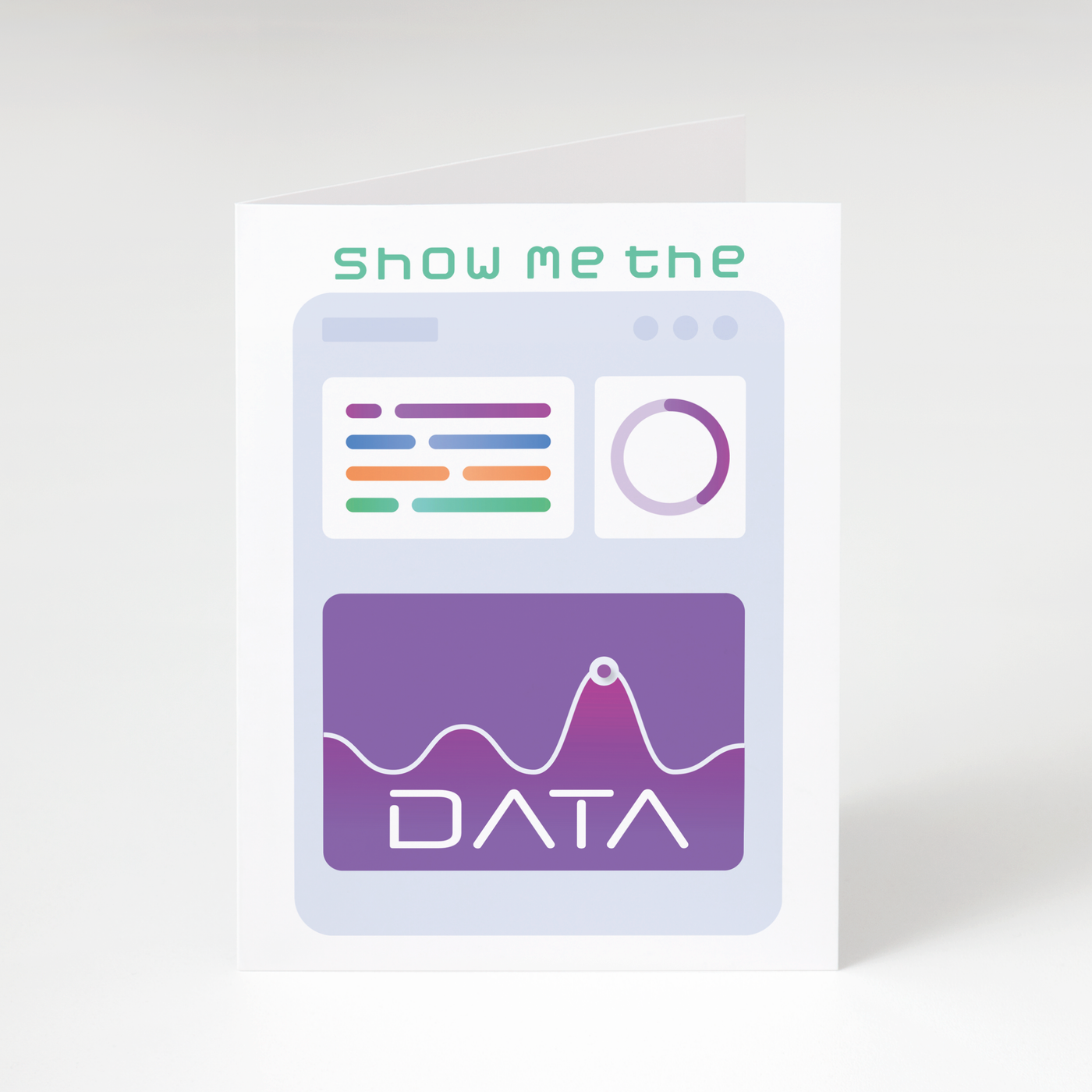Show me the Data - Greeting Card