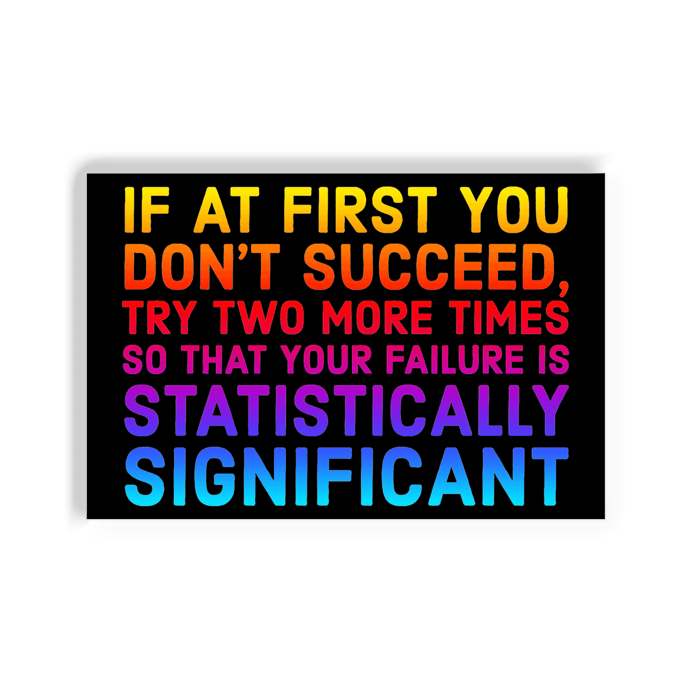 2x3 colorful magnet with rainbow text that make a joke about failure and statistical significance